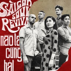  Saigon Soul Revival - Nao Ta Cung Hat .jpg