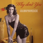  Gramophonedzie - Why Dont You