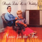  People Like Us + Wobbly - Music For The Fire