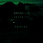  Shlohmo - Vacation Remixes E P